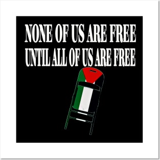 None Of Us Are Free Until All Of Us Are Free - White - Palestinian Flag - FrontPalestinian Flag - Front Posters and Art